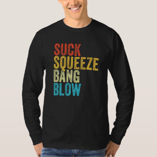 Suck Squeeze Bang Blow Funny Mechanic Car Funny VI T Shirt