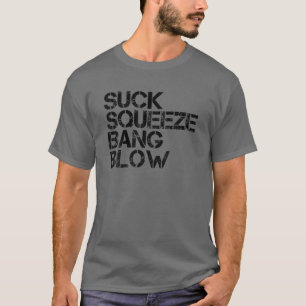 Suck Squeeze Bang Blow Funny Mechanic Car Piston E T Shirt