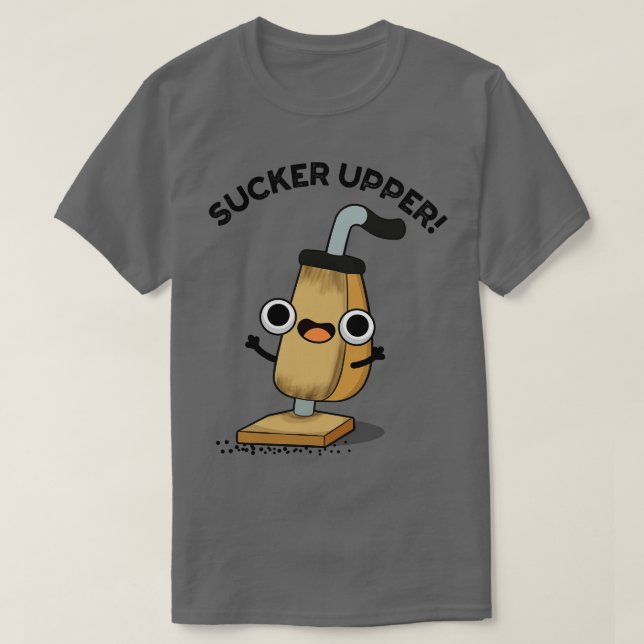 Sucker Upper Funny Vacuum Cleaner Pun 1 T Shirt (Design framsida)