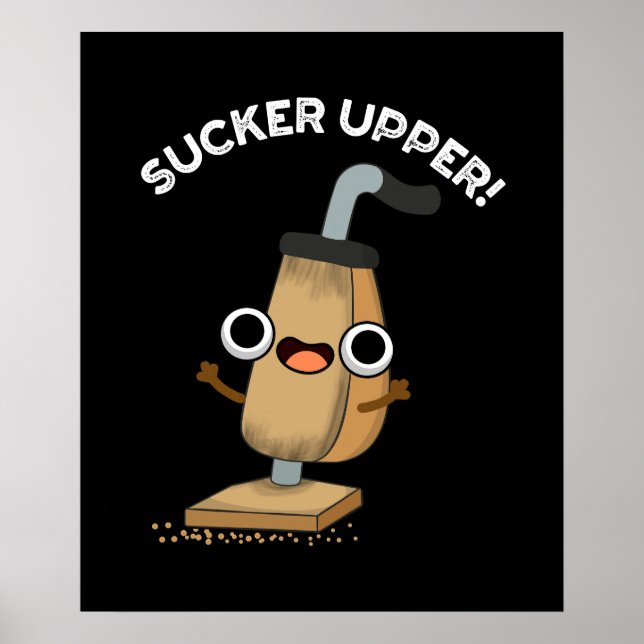 Sucker Upper Funny Vacuum Cleaner Pun Mörk BG Poster (Framsidan)