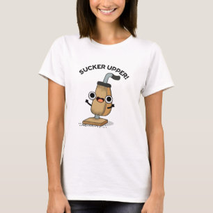 Sucker Upper Funny Vacuum Cleaner Pun T Shirt
