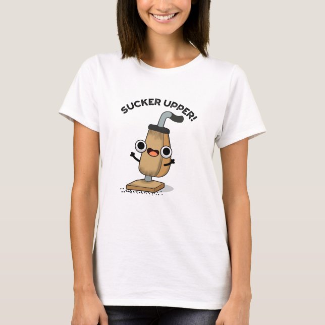 Sucker Upper Funny Vacuum Cleaner Pun T Shirt (Framsida)
