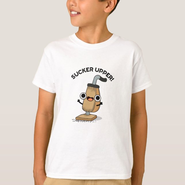 Sucker Upper Funny Vacuum Cleaner Pun T Shirt (Framsida)