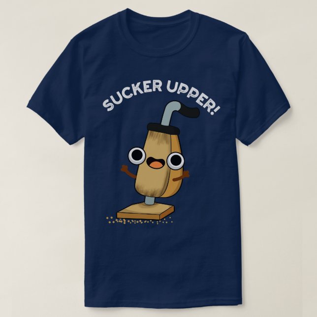 Sucker Upper Funny Vacuum Cleaner Pun T Shirt (Design framsida)