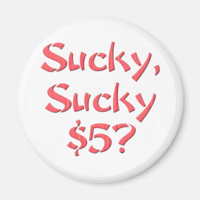 Sucky Sucky $5 Magnet (Framsidan)