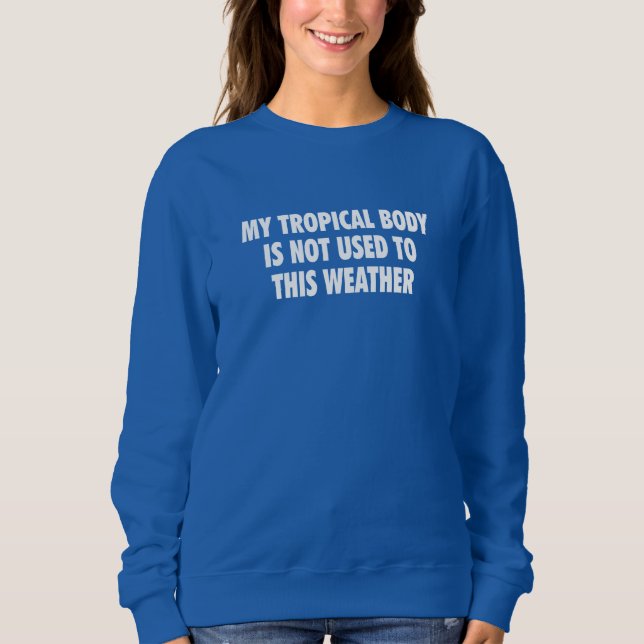 Sudadera My Tropical Body is not used to this weat T Shirt (Framsida)
