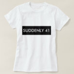 SUDDENLY 41 FUNNY HUMOR TEE SHIRT<br><div class="desc">Glöm 21 dagar att du vaknar en dag och inser ditt SUDDENLY 41 FUNNY HUMOR TEE SHIRT</div>