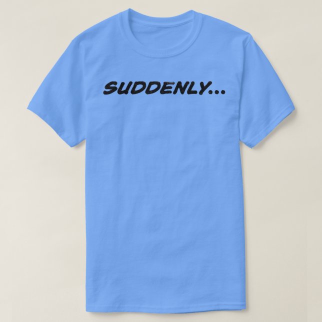 SUDDENLY T SHIRT (Design framsida)