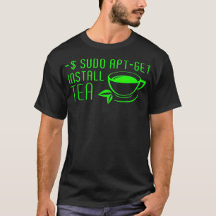 Sudo AptGet Install Tea Linux T Shirt