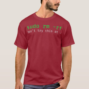 sudo rm rf Funny Linu sysadmin kommandorad T Shirt