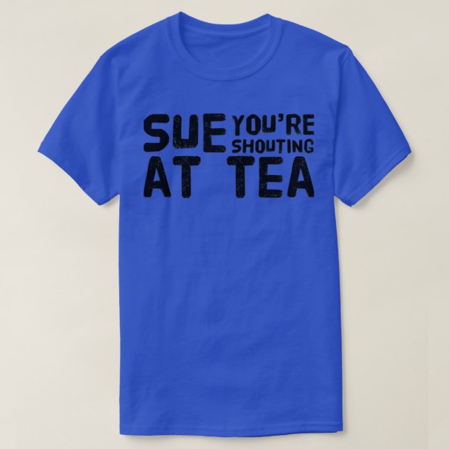 Sue Youre skriker på Tea T Shirt (Design framsida)