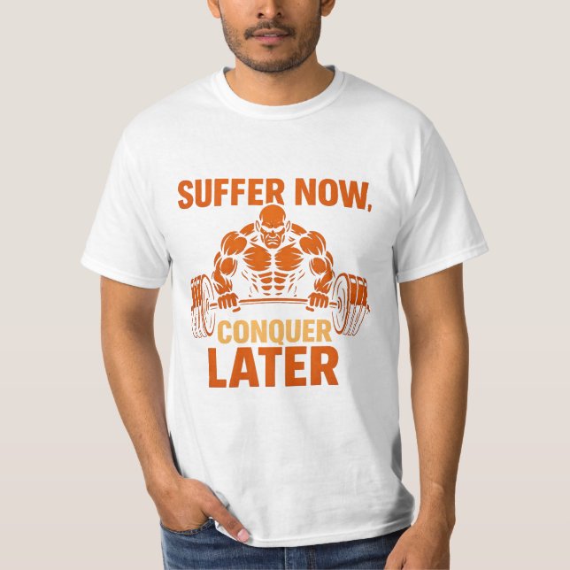 Suffer Now, Conquer Later T-Shirt (Framsida)