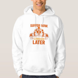 Suffer Now, Conquer Later T-Shirt Hoodie