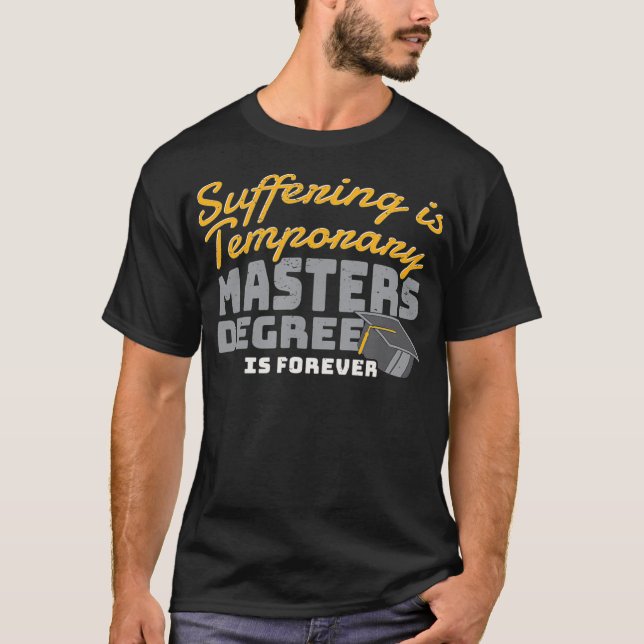 Suffering Is Temporary Masters Degree Is Forever _ T Shirt (Framsida)