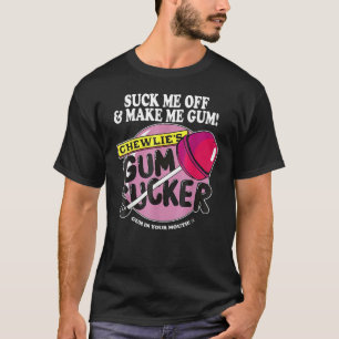 Sug av mig och gör mig till Gum Chewlieu2019s Gum T Shirt