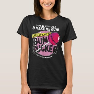 Sug av mig och gör mig till Gum Chewlieu2019s Gum T Shirt