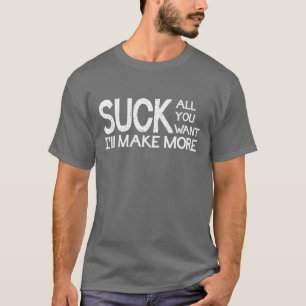 Suga alla som du önskar mig ska gör mer tee shirt