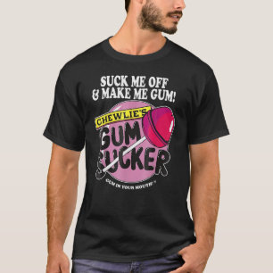 Suga av mig och gör mig till gummi Sarcastic Gum S T Shirt