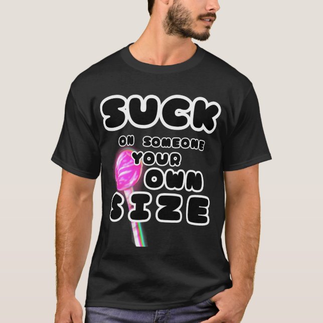 Suga på någon din egen storleka t shirt (Framsida)
