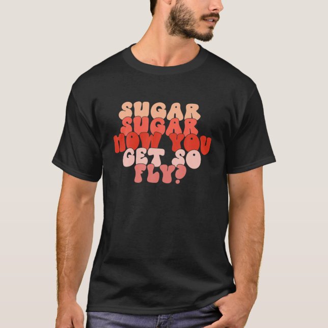 Sugar hur du får så flugusande Alla hjärtans dag M T Shirt (Framsida)