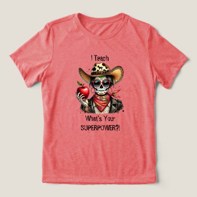 Sugar Skull, jag lär mig vad din supermakt är T Shirt (Design Framsida)