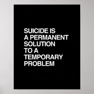 SUICIDE ÄR EN PERMANENT LÖSNING PÅ EN TILLFÄLLIG P POSTER