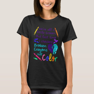 Suicide Prevention Broken Crayons Still Color T Shirt