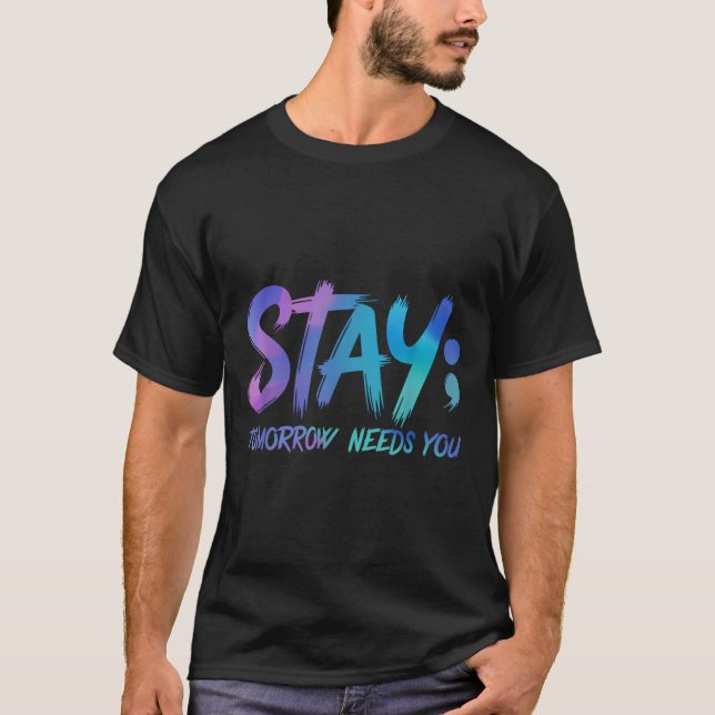 Suicide Prevention Stay Tomorrow Needs You Awarene T Shirt (Framsida)