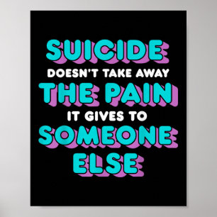 Suicide tar inte bort smärtan det Ge till Poster
