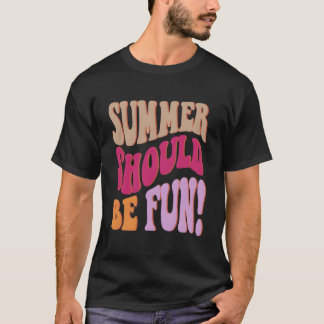 Summer Should Be Fun Summer S Colorful Words On Ba T Shirt