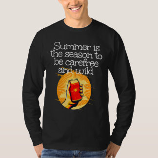 Summertime is the season to be carefree and wild t shirt