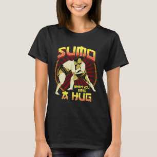 Sumo Sumo när du bara behöver en kram T Shirt
