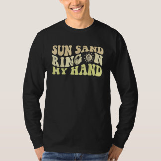 Sun Sand Ring On My Hand Groovy Bachelorette Party T Shirt