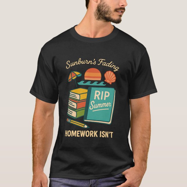 Sunburnu2019s Fading, Homework Isnu2019t  Back-to- T Shirt (Framsida)
