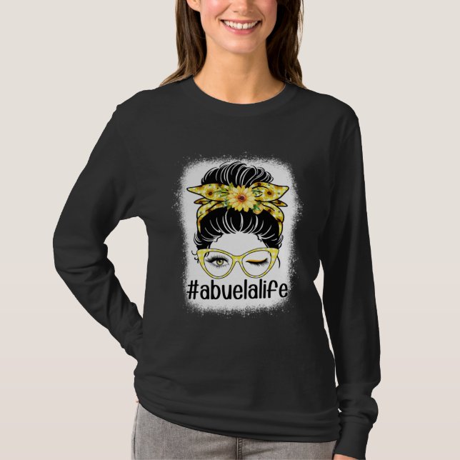 Sunflower Abuela Life Messy Bun Bleaches Mother s  T Shirt (Framsida)
