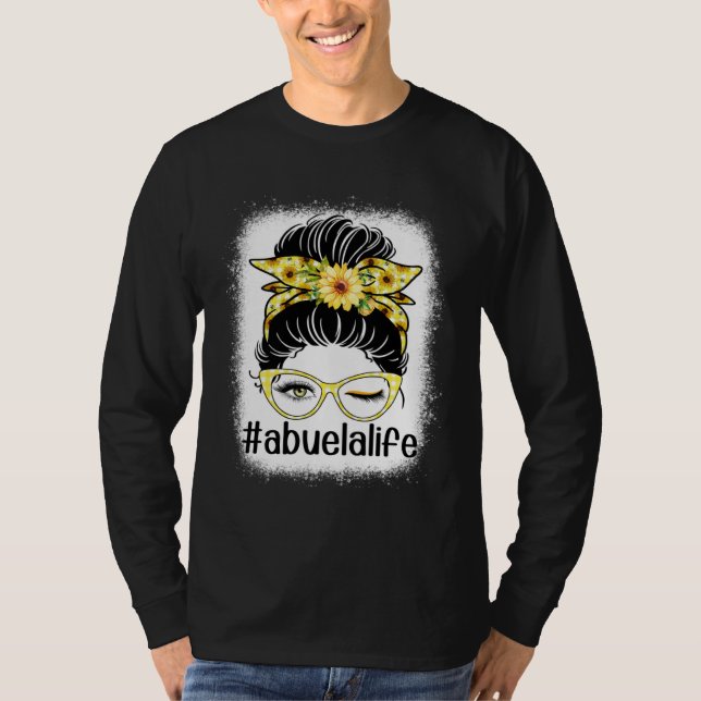 Sunflower Abuela Life Messy Bun Bleaches Mother s  T Shirt (Framsida)