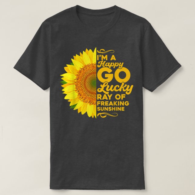 Sunflower Im A Happy Go Lucky Ray Of Freaking SunS T Shirt (Design framsida)