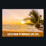 Sunset Coconut Handflatan på stranden Poster<br><div class="desc">Den vackra kokosnöten handflatan på en tropisk strand vid solnedgången över havet är ett häpnadsväckande tillskott till varje rums dekoration. Har orden "Livet är gjort för stunder som detta" eller någon formulering som du har valt eller lämnar det tomt.</div>