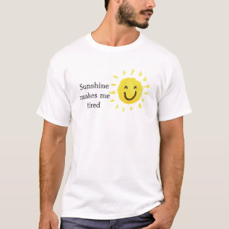 Sunshine gör mig trött t shirt