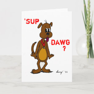 "SUP DAWG? Doggy-hälsningskort Kort