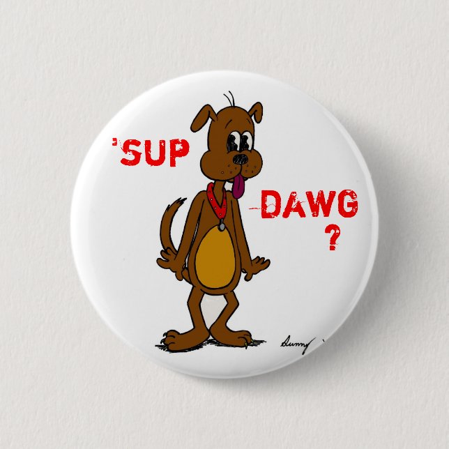 "SUP DAWG? Doggy-knapp Knapp (Framsida)