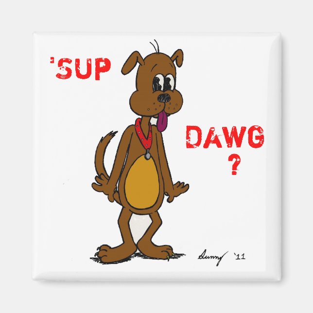 "SUP DAWG? Doggy Magnet (Framsidan)