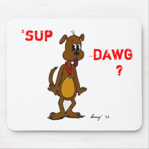 "SUP DAWG? Doggy Mousepad Musmatta