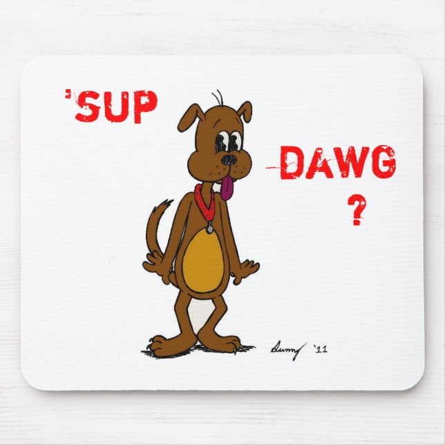 "SUP DAWG? Doggy Mousepad Musmatta (Framsidan)