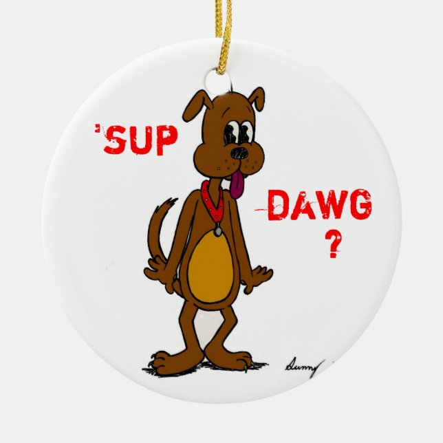 "SUP DAWG? Doggy Ornament (Framsidan)