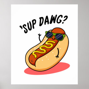 Sup Dawg Funny Hett Hund Pun Poster