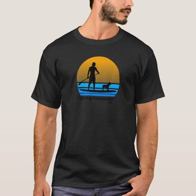 Sup & Frenchie Life Manar Standup Paddleboarding T Shirt (Framsida)