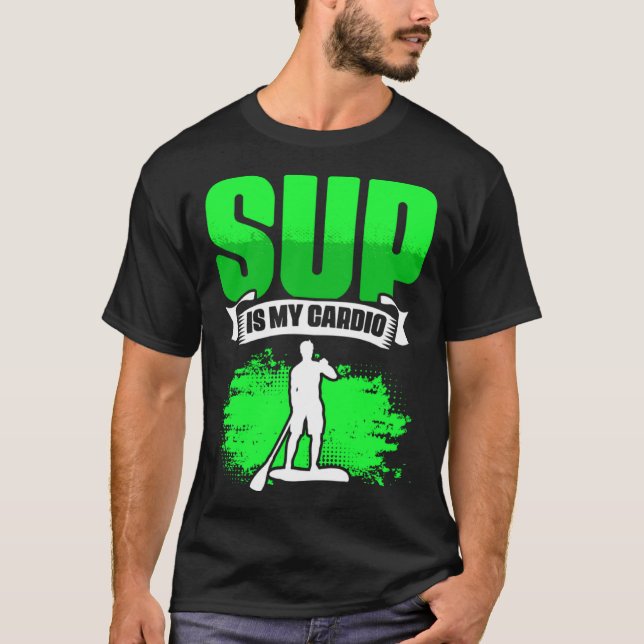 SUP Is My Cardio Boarding Paddling Stand Up Paddle T Shirt (Framsida)