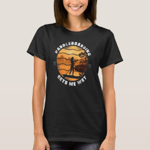 Sup Paddleboard Paddleboarding ger mig Blöt Girl S T Shirt
