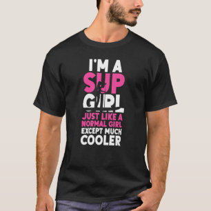 Sup Paddleboard Sup Girl precis som en vanlig flic T Shirt